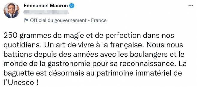 에마뉘엘 마크롱 프랑스 대통령은 지난달 30일(현지시각) 트위터를 통해 "250g의 마법과 완벽함이 우리 일상생활에 깃든다"며 바게트가 유네스코(UNESCO) 무형문화유산으로 지정된 것에 대해 기쁨을 표했다. /사진=트위터 캡처