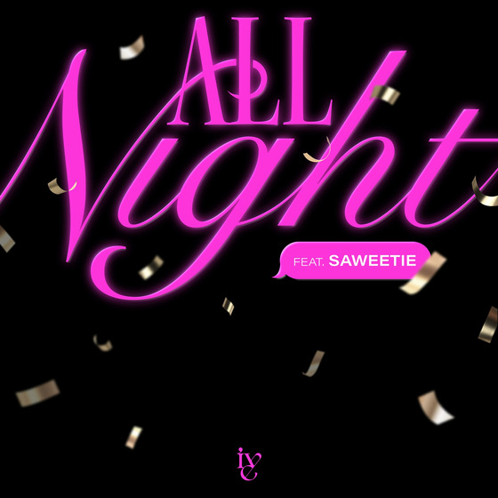 IVE dropped its first English single, “All Night,” featuring American rapper Saweetie [STARSHIP ENTERTAINMENT]