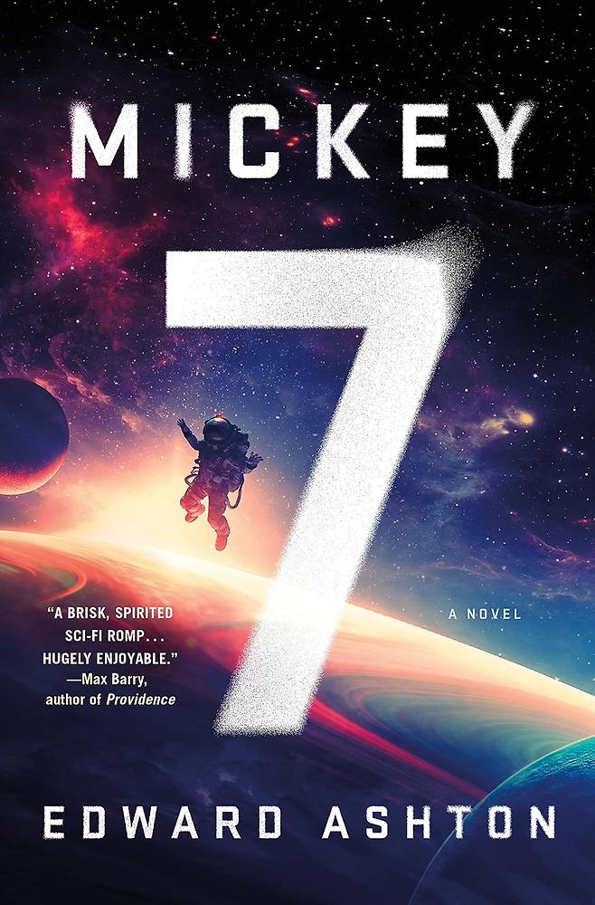 "Mickey 7" by Edward Ashton (St. Martin's Press)