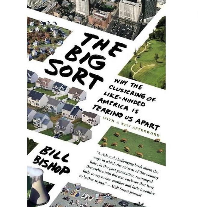 미국 기자 빌 비숍이 쓴 책 ‘빅 소트(Big Sort: Why the Clustering of Like-Minded American is Tearing).