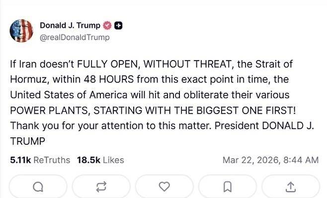도널드 트럼프 미국 대통령이 트루스소셜에 “48시간 내 호르무즈 해협을 완전히 개방하지 않으면 이란 발전소를 초토화하겠다”는 글을 올렸다. 트루스소셜 캡처