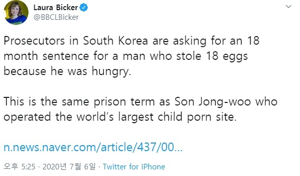 [서울=뉴시스] 로라 비커 BBC 서울 특파원이 6일 자신의 트위터에 “한국 검찰은 너무 허기진 나머지 달걀 18개를 훔친 남성에게는 1년 6개월이라는 실형을 구형했고, 세계 최대 아동 포르노 사이트를 운영한 손정우도 동일한 형량을 받았다”고 씁쓸한 심정을 토로했다. 비커 특파원 트위터를 캡쳐한 사진.