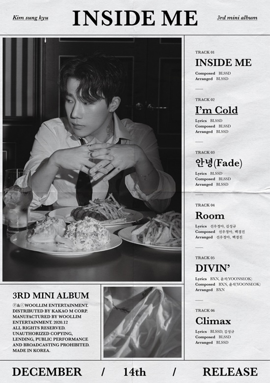 Woollim Entertainment released a tracklist for Kim Sung- kyis third Mini album INSIDE ME, which will be released on The 14th, coming via official SNS, at 9pm on September 9.Kim Sung- kyi, who has a unique concept reminiscent of newspapers, is inspired by new album tracks.The title track Im Cold is an R&V hip-hop song with a weighty EP sound and guitar riffs that melted rock er Kim Sung- kyi.  The state of loss that precious things have left, the empty minds that everything is broken and frozen cold, the voices of Kim Sung- kyi, sometimes pouring out harshly, hold the ear of the hearer at once.In addition to the title track, the six-track song INSIDE ME and Kim Sung- kyis sensibilities such as Fade, Room, DIVIN, and Climax were included, resulting in a high-quality alum.INSIDE ME is what Kim Sung- kyi herself would call an album to look forward to, so his troubles and colors are thickly contained through a long blank.  The album is expected to leave a daunting touch and afterglot with Kim Sung- kyi, orots music focused on his voice, rather than a tight sound.On the other hand, Kim Sung- kyis third Mini album INSIDE ME is released on the 14th at 6:00 p.m., through various sound source sites.