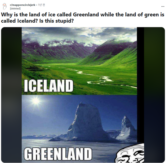 ‘왜 사람들은 얼음에 덮인 땅을 그린란드(녹색 땅)라고 부르고 풀이 난 땅을 아이슬란드(얼음의 땅)라고 부를까’라는 내용의 밈(meme·인터넷 유행어). 래딧(reddit) 캡처